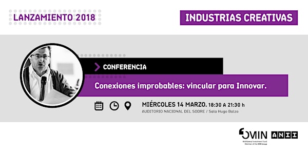 Conexiones improbables: vincular para Innovar | Lanzamiento 2018 Industrias Creativas ANII