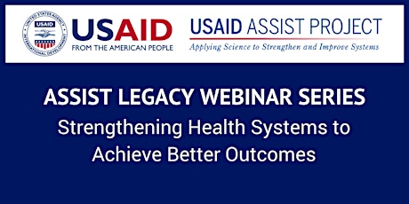 ASSIST Legacy Webinar Series: Strengthening Health Systems to Achieve Better Outcomes  primary image