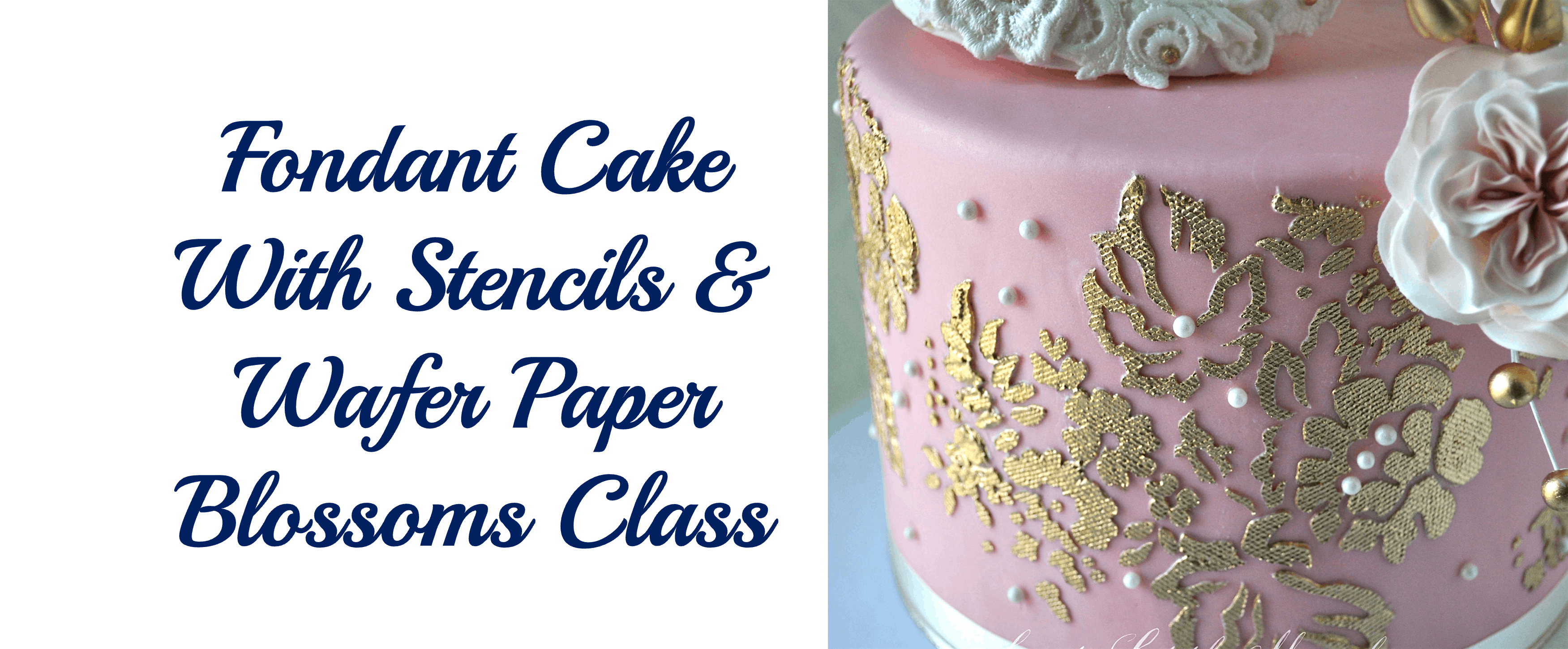 Fondant Cake Class w/Stencil & Wafer Paper Blossoms