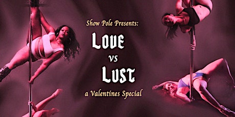 Show Pole Presents: "Love and Lust" A Valentine's Special