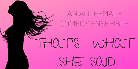 All female Improv Show featuring That's What She Said
