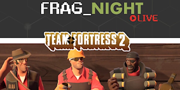 Frogbyte's FragNight Live #2 - Team Fortress 2