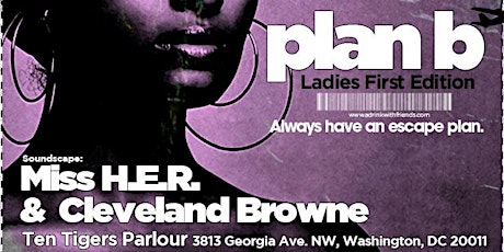  Plan B (1st Fridays): Ladies First Edition w/Miss H.E.R. & Cleveland Browne  primary image