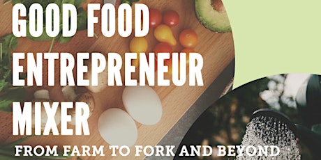 Good Food Entrepreneur Mixer: From Farm to Fork and Beyond  primary image