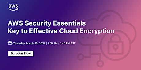 [Free Event] AWS Security Essentials – Key to Effective Cloud Encryption