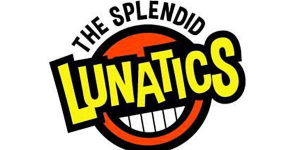 The Splendid Lunatics Comedy Show!