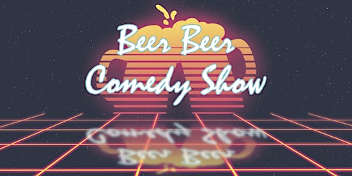 Beer Beer Comedy Show (2 Tallcans w/Ticket) primary image