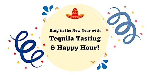 Ring in the New Year with Happy Hour and Tequila Tasting !
