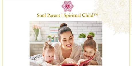 Soul Parent | Spiritual Child™ 2-Hour Seminar  primary image