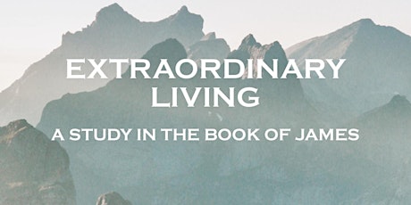 Extraordinary Living - A study in the book of James