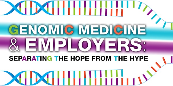 Genomic Medicine and Employers: Separating the Hope from the Hype
