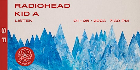 Radiohead - Kid A : LISTEN | Envelop SF (7:30pm)