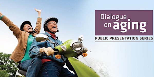 Dialogue on Aging: Public Presentation