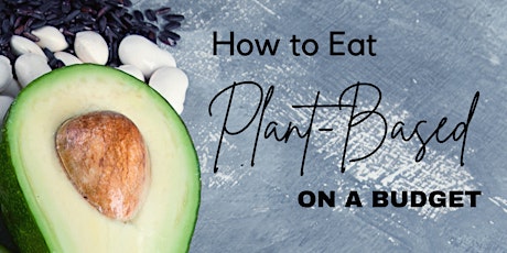 HOW TO EAT PLANT-BASED ON A BUDGET