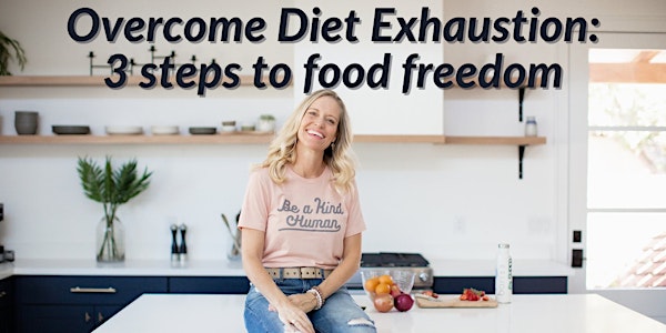 Overcome Diet Exhaustion: 3 steps to food freedom-Elk Grove