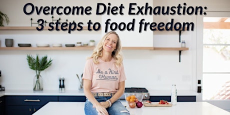 Overcome Diet Exhaustion: 3 steps to food freedom-San Francisco