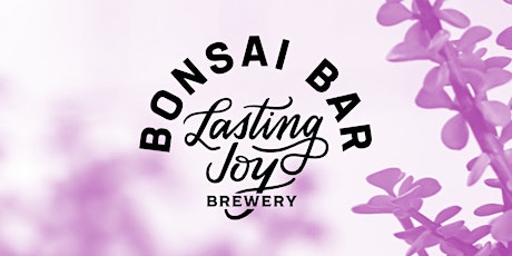 Bonsai Bar @ Lasting Joy Brewery