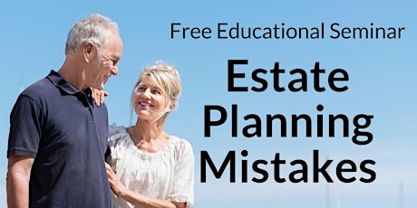 "Estate Planning Mistakes" Complimentary Seminar