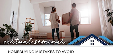 Virtual Seminar:  Mistakes to Avoid During the Mortgage and Buying Process