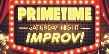 PRIMETIME Saturday Night Improv! Saturdays @ 8:30pm!