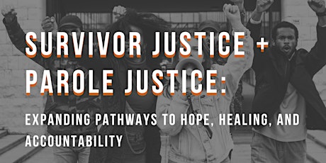 Survivor Justice + Parole Justice: Expanding pathways to hope + healing