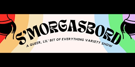 S'MORGASBORD: A Queer, lil'-bit-of-everything, variety show!