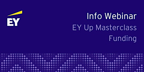 Primaire afbeelding van Info Webinar | EY Up Masterclass Funding