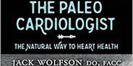 The Paleo Cardiologist- Healthy Heart Presentation by Cardiologist Dr. Jack Wolfson primary image