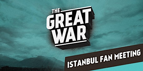 Hauptbild für Great War Fan Meeting Istanbul