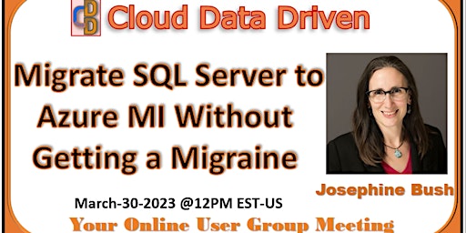 Migrate SQL Server to Azure MI Without Getting a Migraine - Josephine Bush