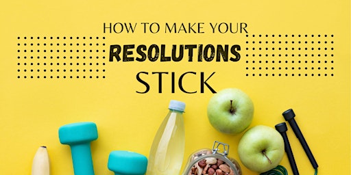 How to Make Your Resolutions Stick