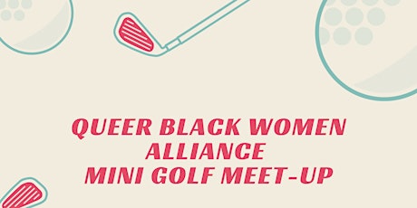 Queer Black Women Alliance Mini Golf Meet-Up