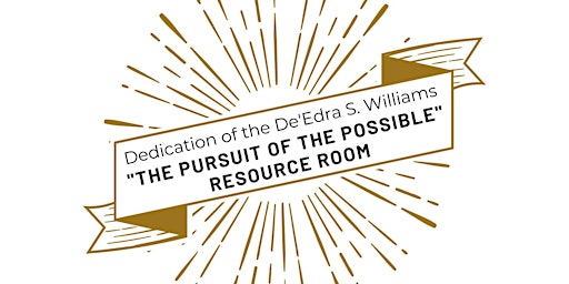 The De'Edra S. Williams "The Pursuit of the Possible" Resource Room