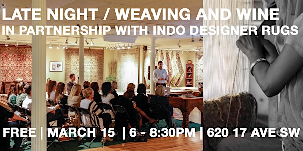 Late Night / Weaving and Wine In Partnership with Indo Designer Rugs 