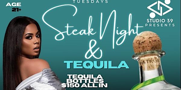 STUDIO 39 Presents Steak Night & Tequila On TUESDAYS!