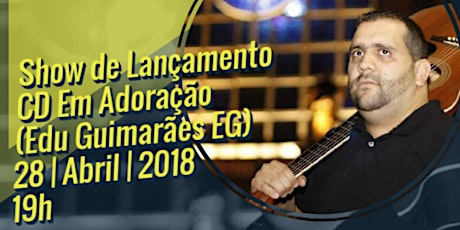 Imagem principal do evento Show de Lançamento do CD Em Adoração (Edu Guimarães EG)