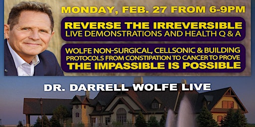 Reverse the Irreversible!     Dr. Darrell Wolfe Health Q&A & Demonstrations