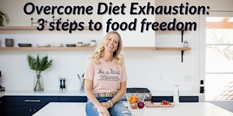 Overcome Diet Exhaustion: 3 steps to food freedom-Anaheim