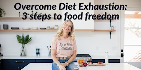 Overcome Diet Exhaustion: 3 steps to food freedom- Atlanta