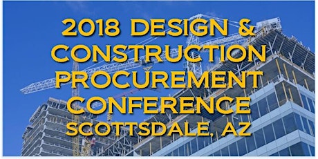 2018 DESIGN & CONSTRUCTION PROCUREMENT CONFERENCE - SCOTTSDALE, AZ primary image