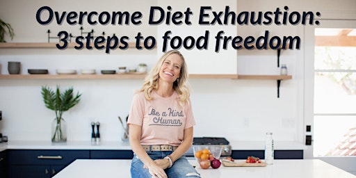 Overcome Diet Exhaustion: 3 steps to food freedom-Garden Grove