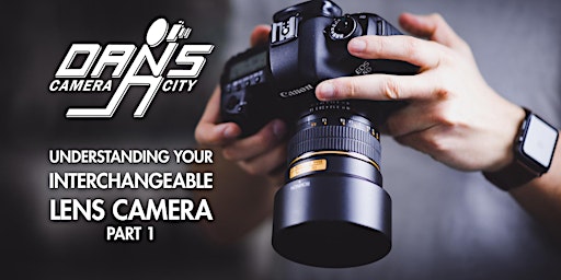 Understanding Your Interchangeable Lens Camera: Part 1
