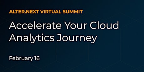 Alter.Next Virtual Summit: Accelerate Your Cloud Analytics Journey