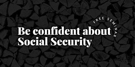 Be Confident about Social Security- Free Seminar