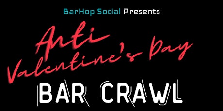 1st Annual Anti-Valentine's Day Bar Crawl
