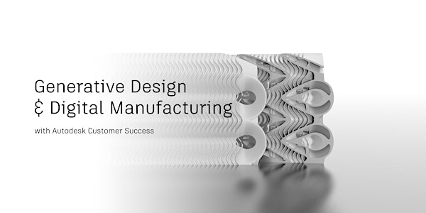 The Future of Making: Generative Design & Digital Manufacturing