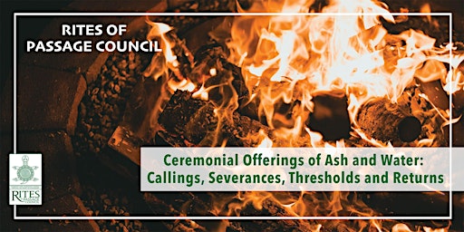 Offerings of Ash and Water: Callings, Severances, Thresholds and Returns