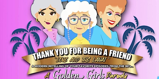 Thank  You For Being A Friend : A Golden Girls Parody "Love And The Lanai"