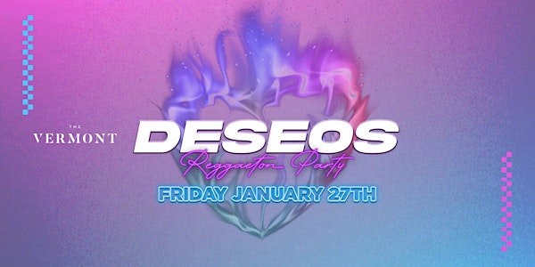 DESEOS REGGAETON PARTY 21+ @ THE VERMONT HOLLYWOOD // FREE BEFORE 11PM