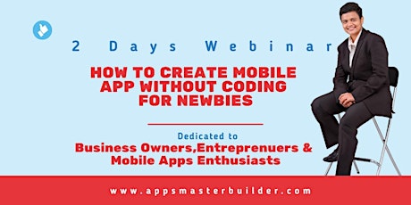 2 Days Step by Step Build Mobile Apps Without Coding - Zoom Online Webinar primary image